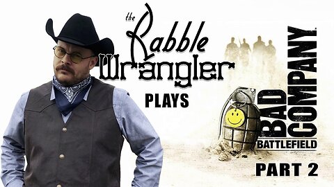 The Rabble Wrangler plays Battlefield: Bad Company | Single Player Campaign | Part 2