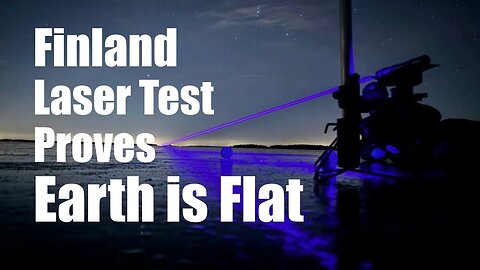 Finland Laser Test Proves Earth is Flat