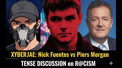 XYBERJAE: Nick Fuentes v Piers Morgan - TENSE DISCUSSION on R@CISM