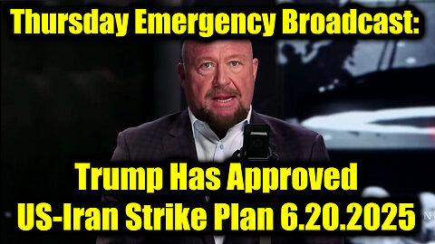 Thursday Emergency Broadcast: Trump Has Approved US-Iran Strike Plan!