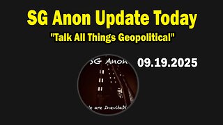 SG Anon HUGE Intel 09.19.25: "Talk All Things Geopolitical! Breaking News By SG Anon & Jon Dowling"