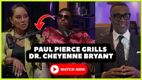 Paul Pierce GRILLS Dr Cheyenne Bryant Over Her Relationship Advice!