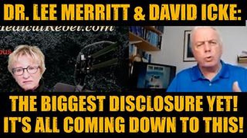 Dr. Lee Merritt & David Icke: The Biggest Disclosure Yet! It's All Coming Down to This!
