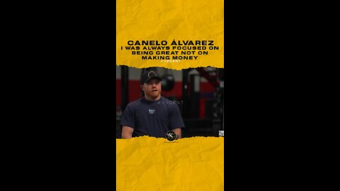 @canelo I was always focused on being great not on making money