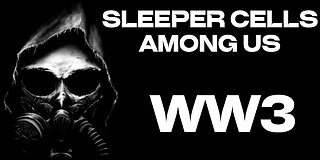 Sleeper Cells Among Us WW3