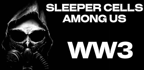 Sleeper Cells Among Us WW3