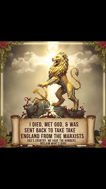 I Died, Met God, and Was Sent Back to Take England from the Marxists