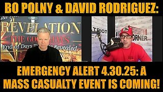 Bo Polny & David Rodriguez- Emergency Alert 4.30.25- A Mass Casualty Event Is Coming!