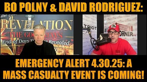 Bo Polny & David Rodriguez- Emergency Alert 4.30.25- A Mass Casualty Event Is Coming!