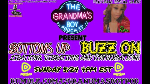 Grandmas Boy Podcast Presents! BOTTOMS UP,BUZZ ON! SPECIAL GUEST-ROU! *RUMBLE PREMIUM EXCLUSIVE*