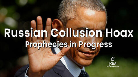 Prophecies In Progress—Russian Collusion Hoax