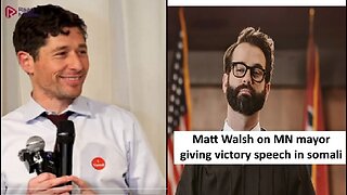 Matt Walsh on MN mayor giving victory speech in somali