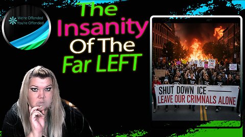 Ep# 464 The Insanity Of The Far Left| We're Offended You're Offended Podcast
