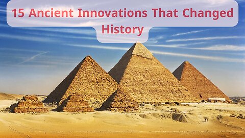15 Ancient Innovations That Changed History