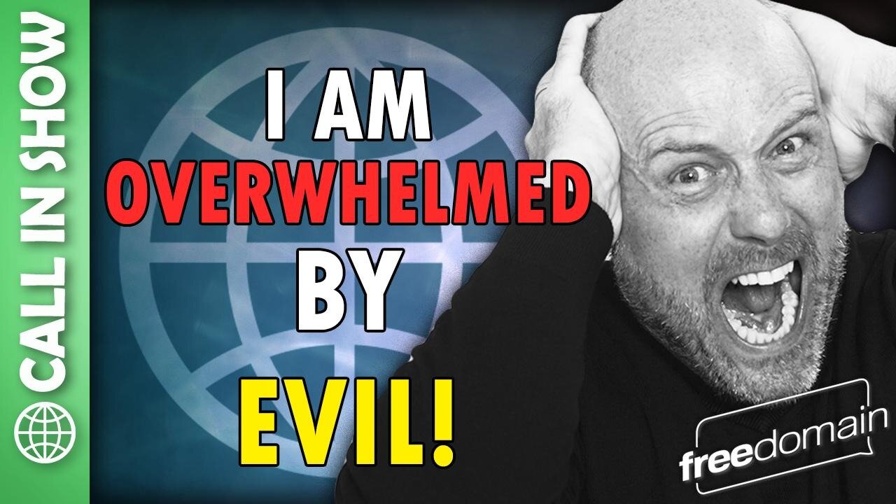 I am Overwhelmed by EVIL! Freedomain Call In