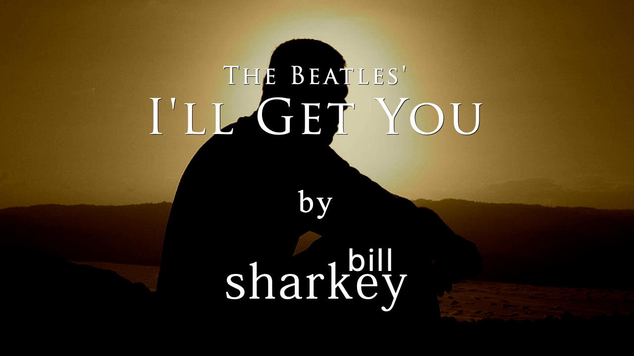 I'll Get You - Beatles, The (cover-live by Bill Sharkey)