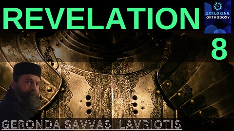 REVELATION. CHPT 8. Exploring Orthodoxy with Geronda Savvas Lavriotis and Ms. Elli.