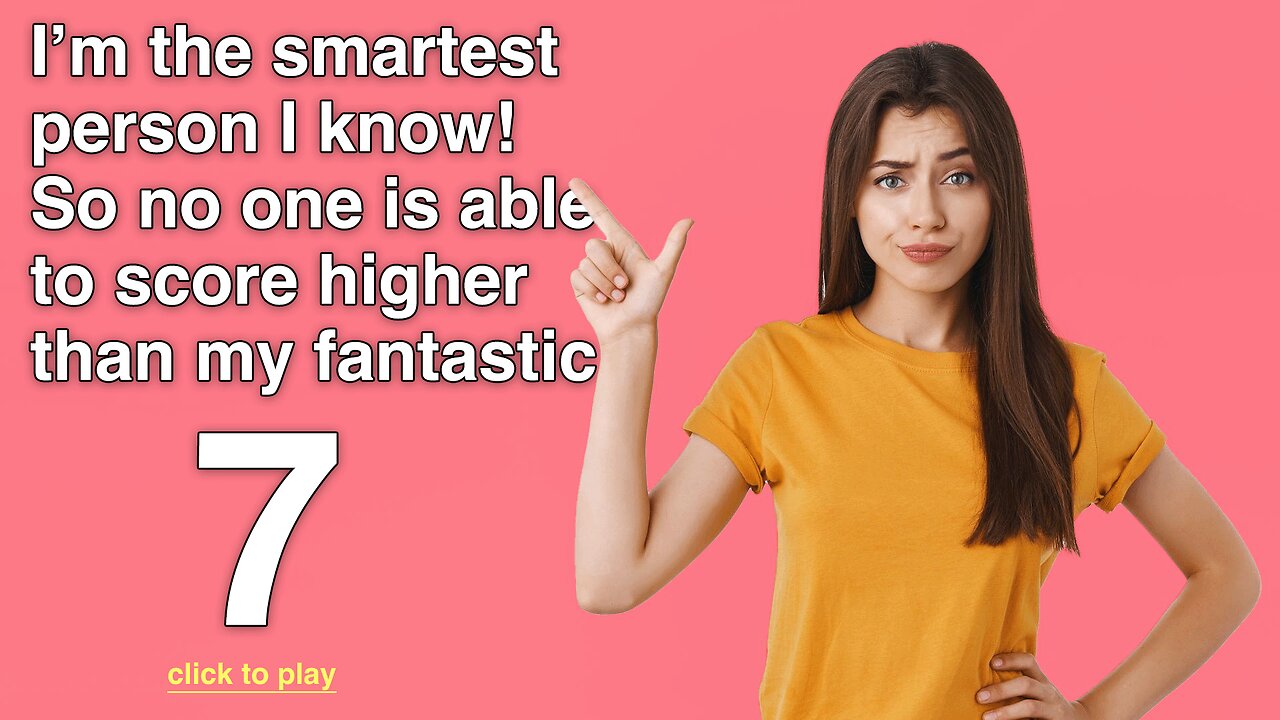 Prove you're smarter by scoring at least an 8