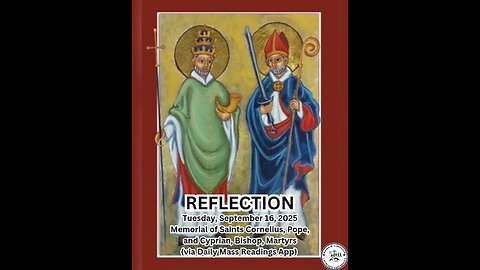 (Reflection) Tuesday, September 16, 2025 Memorial of Saints Cornelius, Pope, and Cyprian, Bishop,