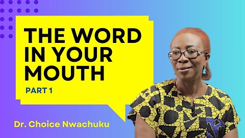 The Word In Your Mouth (Part 1) | Dr. Choice Nwachuku