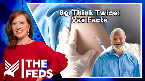 89. Think Twice: Vax Facts | Dr. Paul Thomas, MD | The Feds