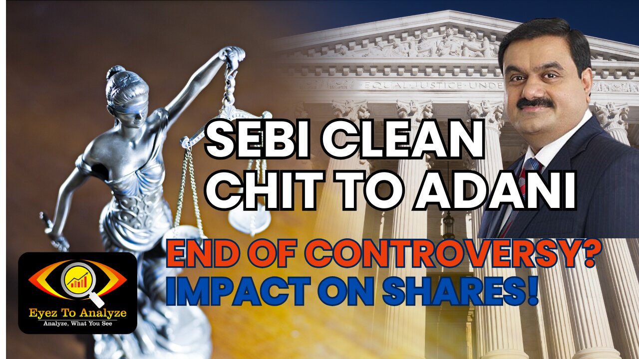 SEBI Clean Chit to Adani – End of Controversy? Impact on Shares! | Eyez to Analyze