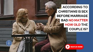 According to Christians, is sex before marriage bad, no matter how old the couple is?