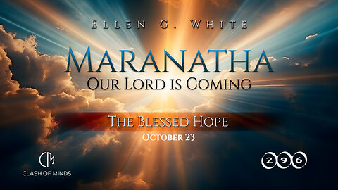 296. Maranatha Our Lord Is Coming: The Blessed Hope, October 23, by Ellen G White