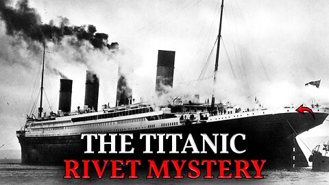 TITANIC MYSTERY. How did they hammer 3 million RIVETS? There wasn't enough time!