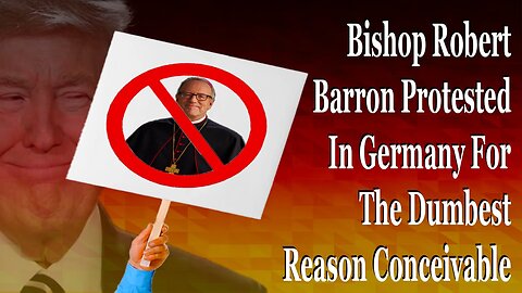 Bishop Robert Barron Protested In Germany For The Dumbest Reason Conceivable