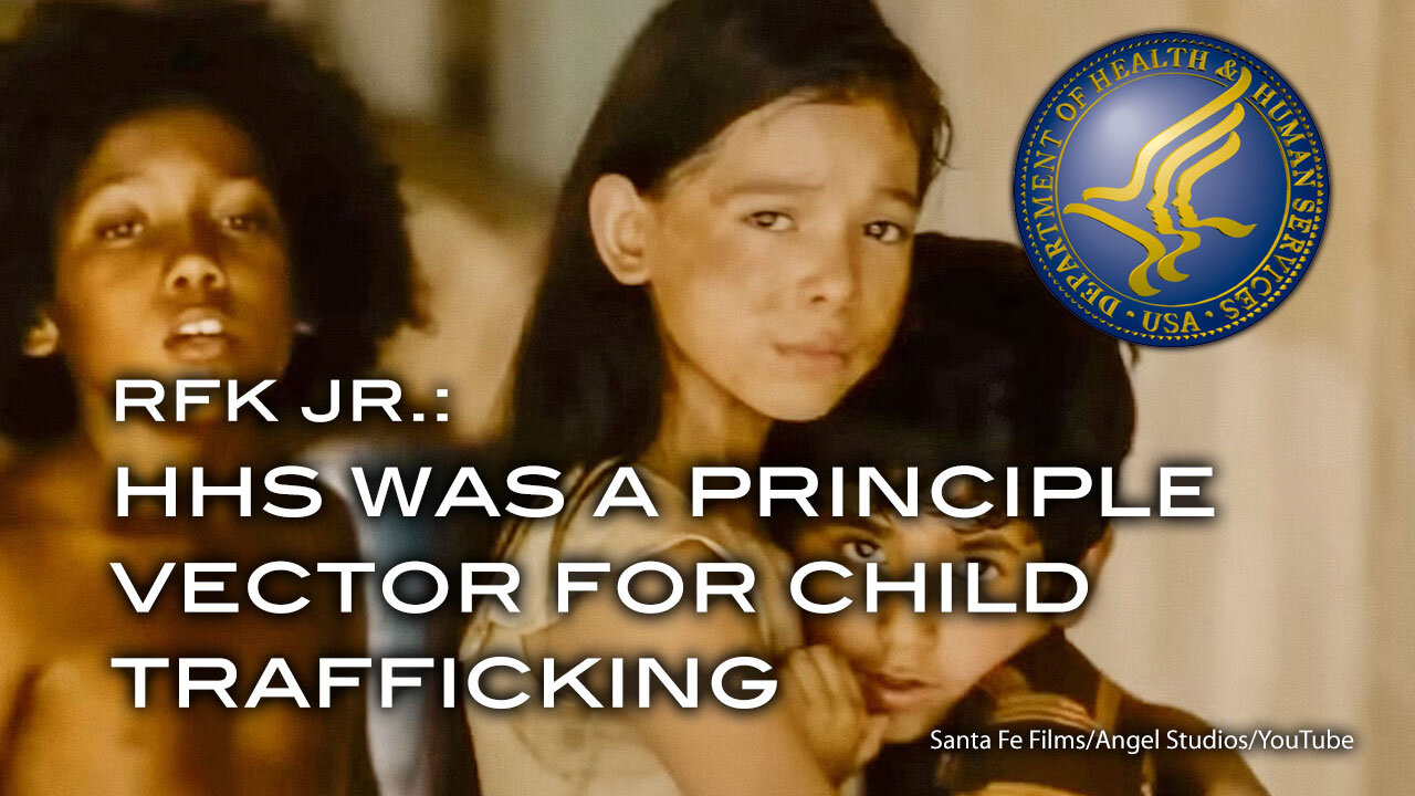 RFK Jr.: HHS Was A Major Vector For Child Trafficking