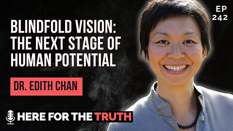 Episode 242 - Dr. Edith Ubuntu Chan | Blindfold Vision: The Next Stage of Human Potential
