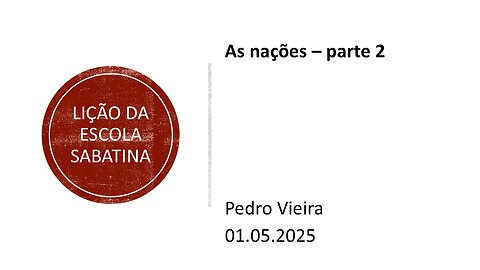 Lição da escola sabatina. As nações – parte 2. 01.05.25