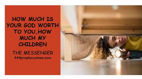 041125 HOW MUCH IS YOUR GOD WORTH TO YOU, HOW MUCH MY CHILDREN - THE MESSENGER