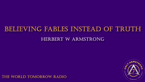The World Tomorrow Radio- Believing Fables Instead of Truth