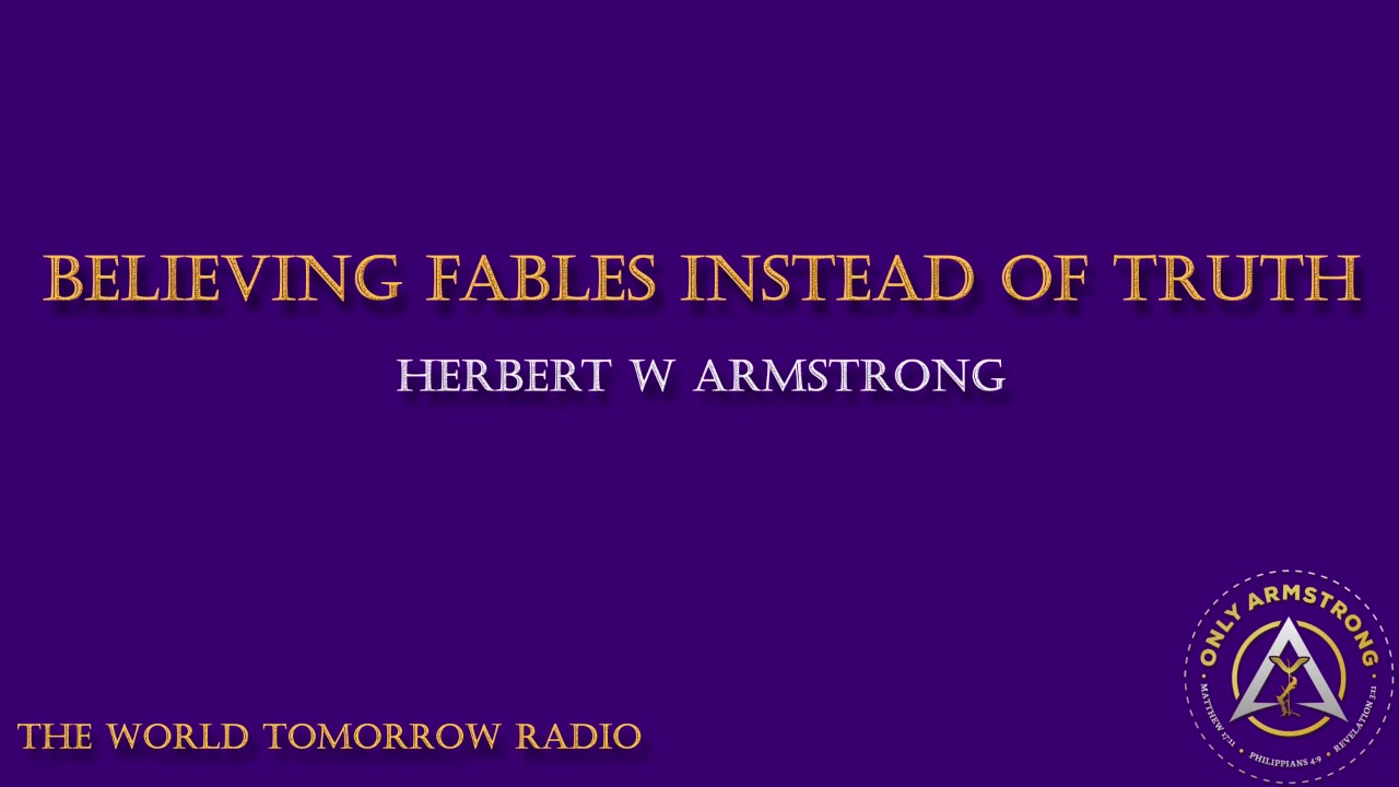 The World Tomorrow Radio- Believing Fables Instead of Truth
