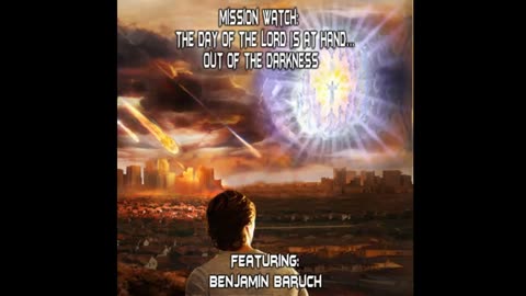 MISSION WATCH: THE DAY OF THE LORD IS AT HAND…OUT OF THE DARKNESS (Edited)