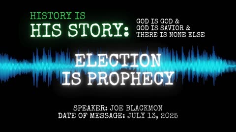 Joe Blackmon: History is His Story - Election is Prophecy