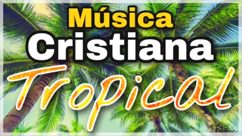 Cumbias Cristiana Tropical, Musica Cristiana Tropicales.