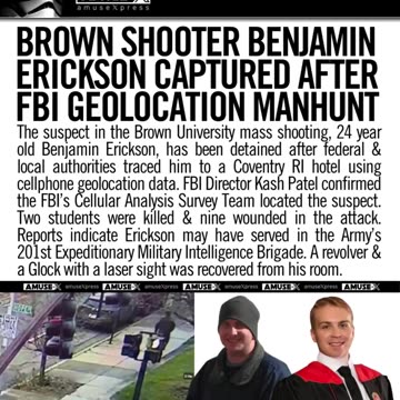 Brown University shooter Benjamin Erickson has been captured. FBI geolocation teams tracked him