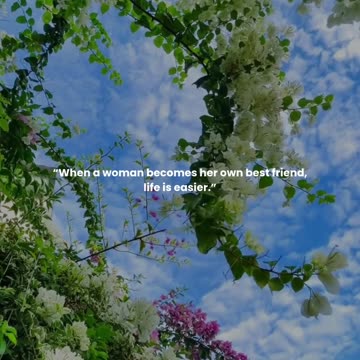 When a woman becomes her own best friend, life is easier.