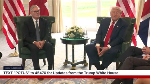 President Trump Participates in a Bilateral Meeting with the Prime Minister of the United Kingdom! - 7/28/25