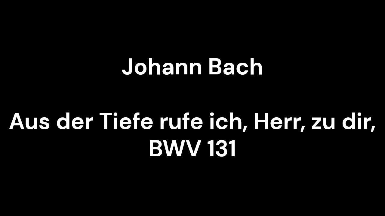 Aus der Tiefe rufe ich, Herr, zu dir, BWV 131