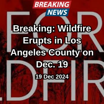 Breaking: Wildfire Erupts in Los Angeles County on Dec. 19