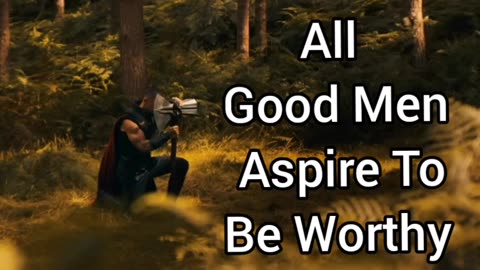 A Good Man Will Always Aspire To Be Worthy To God(s)