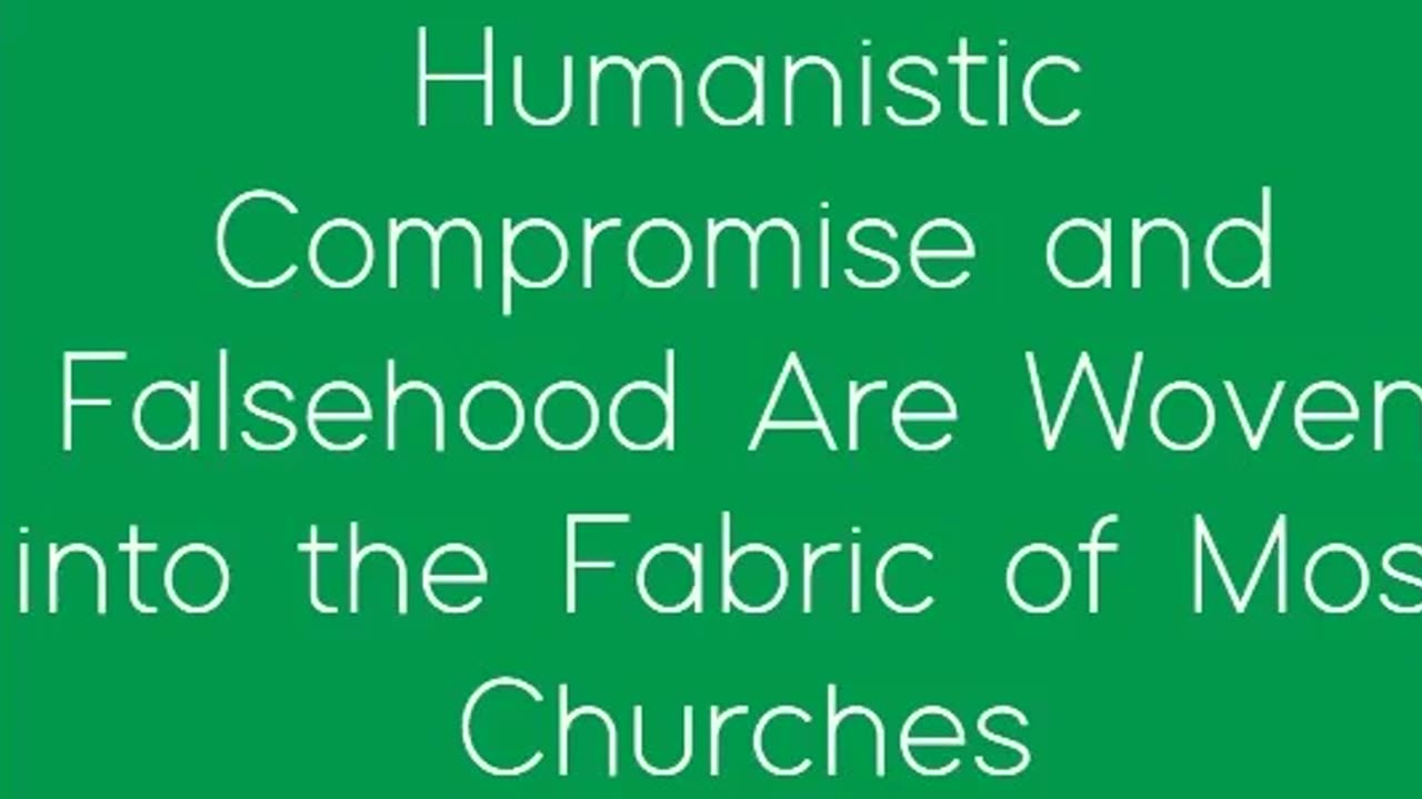 Humanistic Compromise and Falsehood Are Woven into the Fabric of Most Churches