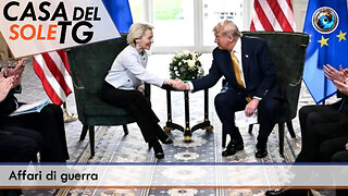 CasaDelSoleTG 28.07.25 - Affari di guerra