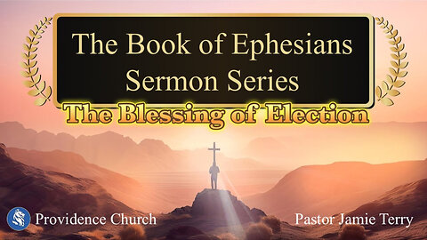 Ephesians 1:4-6-The Blessing of Election-Sunday Service 11-02-25