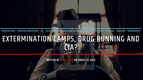 Extermination Camps, Drug Running and The CIA
