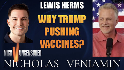 Lewis Herms Discusses Why Trump Is Pushing Vaccines with Nicholas Veniamin